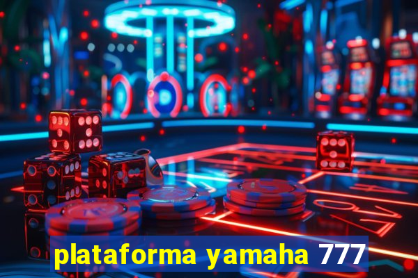 plataforma yamaha 777
